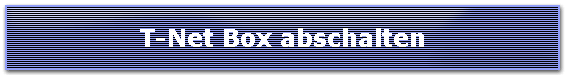 T-Net Box abschalten