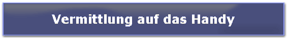 Vermittlung auf das Handy