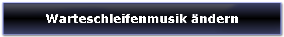 Warteschleifenmusik ndern