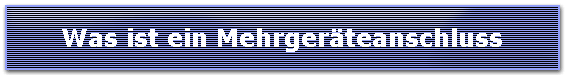 Was ist ein Mehrgerteanschluss