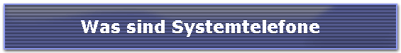 Was sind Systemtelefone